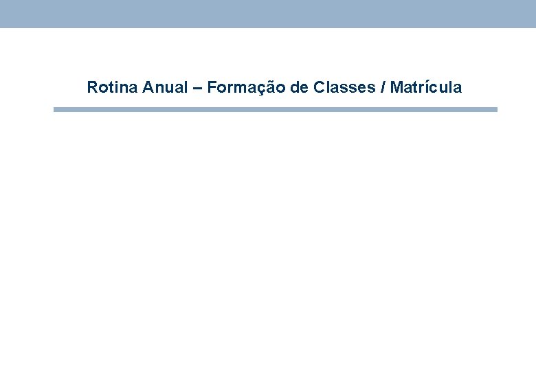 Rotina Anual – Formação de Classes / Matrícula 