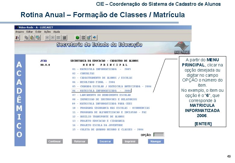 CIE – Coordenação do Sistema de Cadastro de Alunos Rotina Anual – Formação de