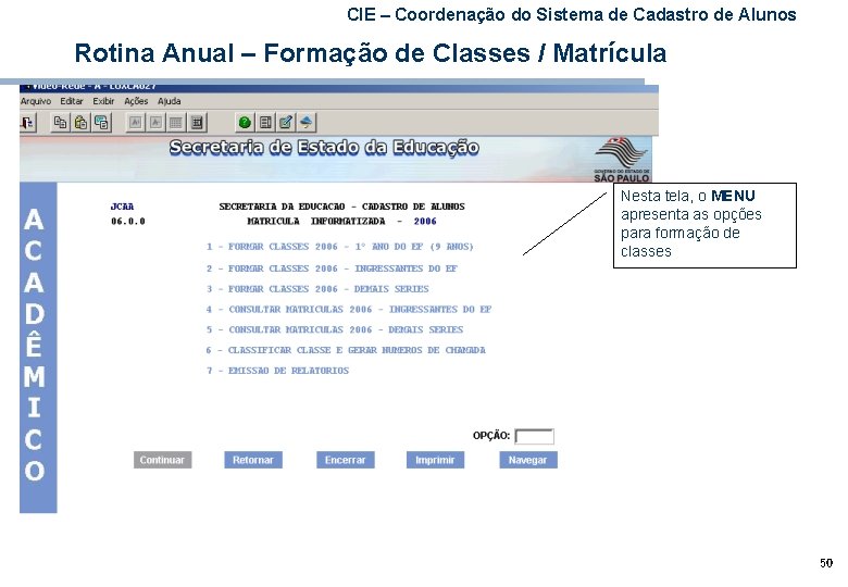 CIE – Coordenação do Sistema de Cadastro de Alunos Rotina Anual – Formação de
