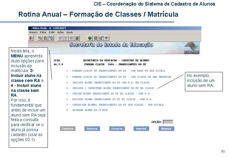 CIE – Coordenação do Sistema de Cadastro de Alunos Rotina Anual – Formação de