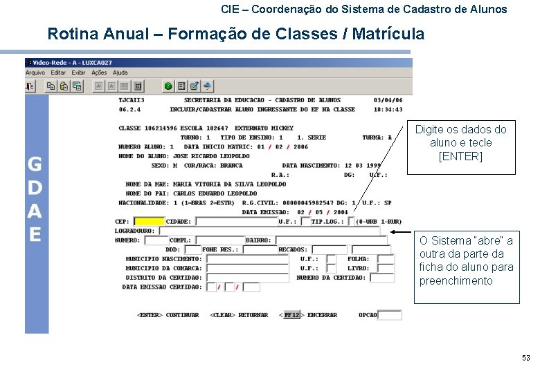 CIE – Coordenação do Sistema de Cadastro de Alunos Rotina Anual – Formação de