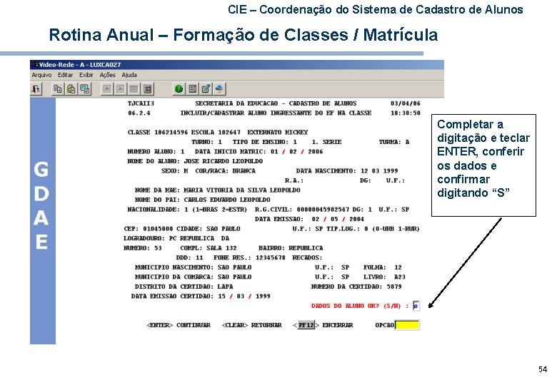 CIE – Coordenação do Sistema de Cadastro de Alunos Rotina Anual – Formação de