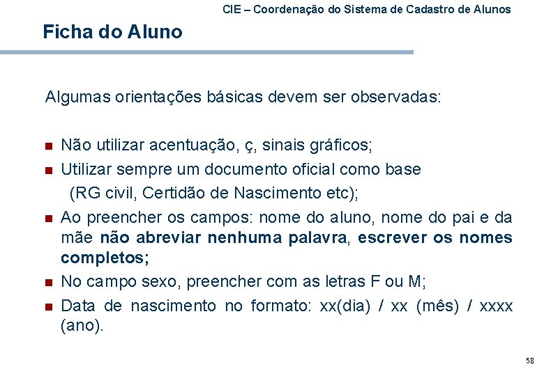  Ficha do Aluno CIE – Coordenação do Sistema de Cadastro de Alunos Algumas