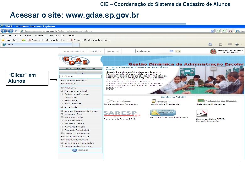 CIE – Coordenação do Sistema de Cadastro de Alunos Acessar o site: www. gdae.