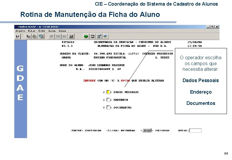 CIE – Coordenação do Sistema de Cadastro de Alunos Rotina de Manutenção da Ficha