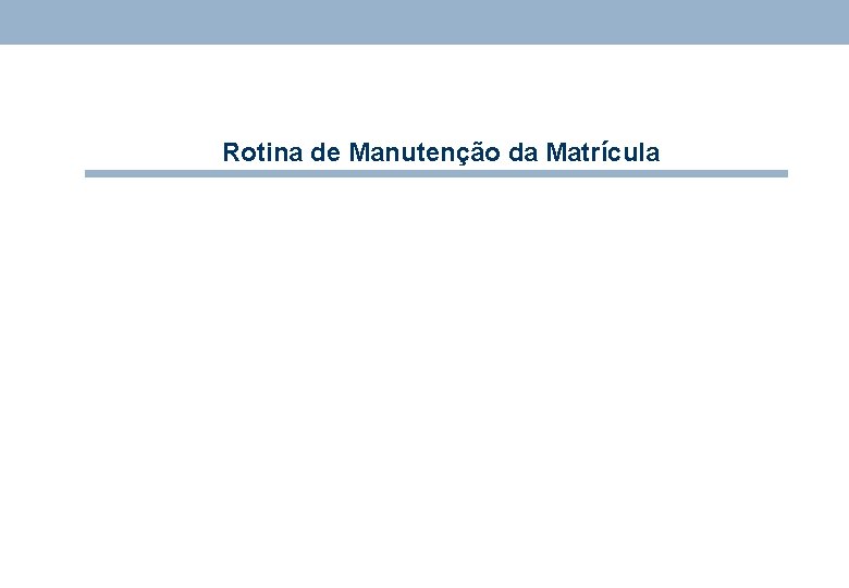 Rotina de Manutenção da Matrícula 