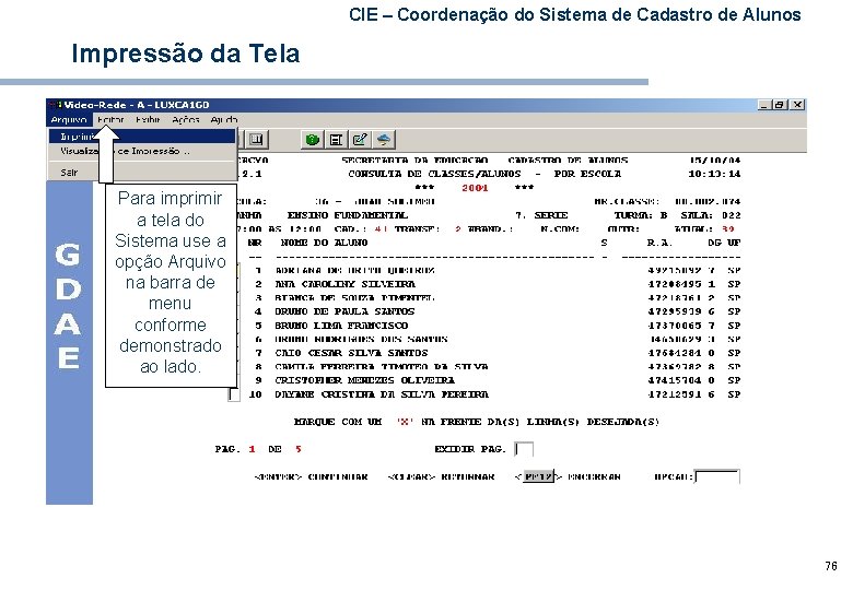 CIE – Coordenação do Sistema de Cadastro de Alunos Impressão da Tela Para imprimir