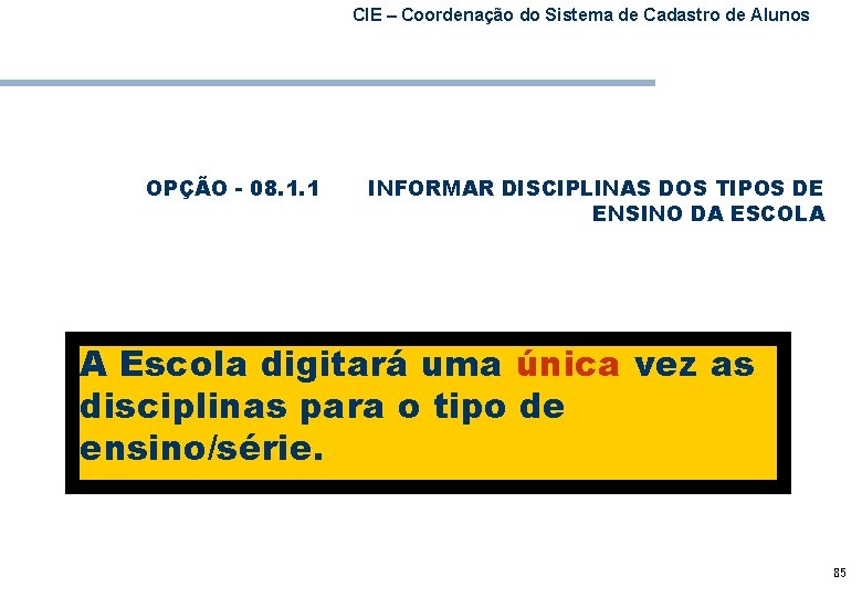 CIE – Coordenação do Sistema de Cadastro de Alunos OPÇÃO - 08. 1. 1