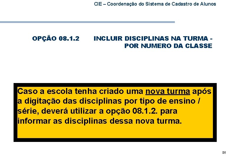 CIE – Coordenação do Sistema de Cadastro de Alunos OPÇÃO 08. 1. 2 INCLUIR