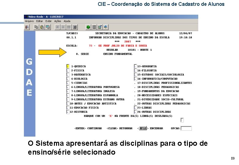 CIE – Coordenação do Sistema de Cadastro de Alunos O Sistema apresentará as disciplinas