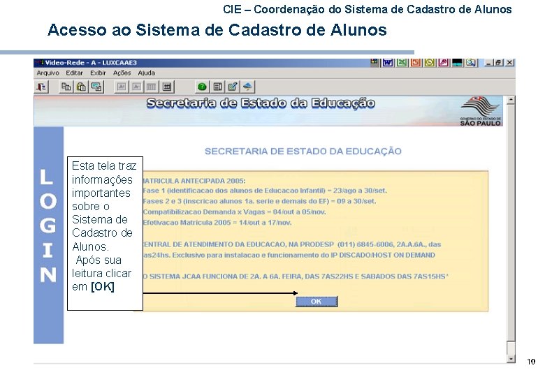 CIE – Coordenação do Sistema de Cadastro de Alunos Acesso ao Sistema de Cadastro