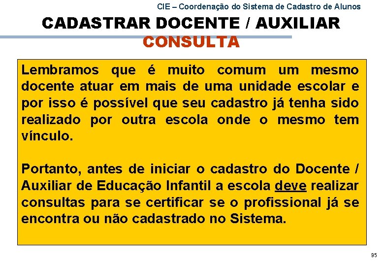 CIE – Coordenação do Sistema de Cadastro de Alunos CADASTRAR DOCENTE / AUXILIAR CONSULTA