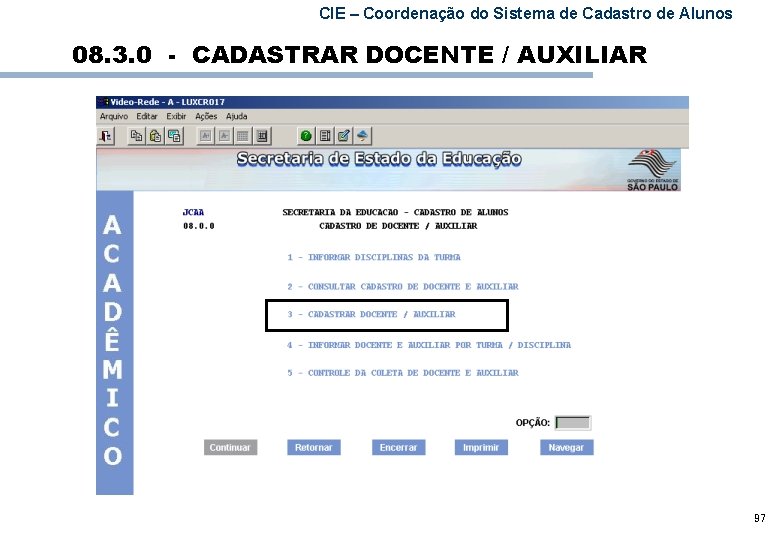 CIE – Coordenação do Sistema de Cadastro de Alunos 08. 3. 0 - CADASTRAR