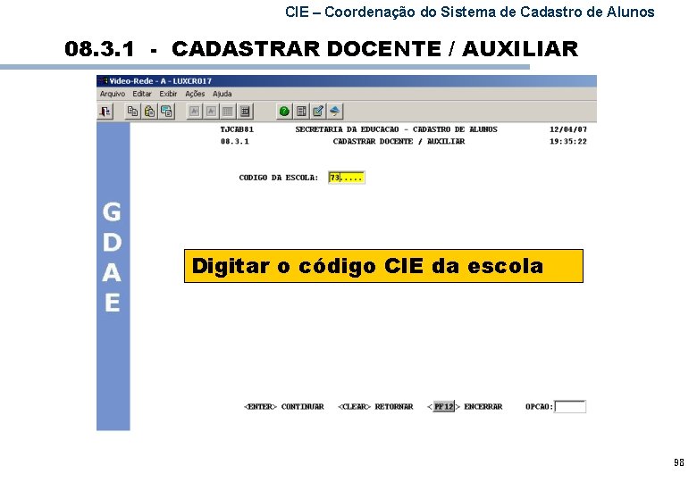 CIE – Coordenação do Sistema de Cadastro de Alunos 08. 3. 1 - CADASTRAR
