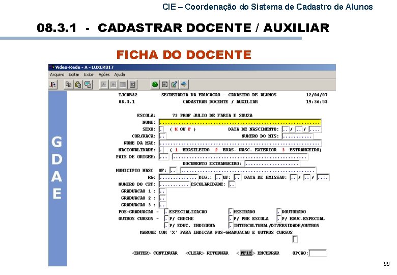 CIE – Coordenação do Sistema de Cadastro de Alunos 08. 3. 1 - CADASTRAR