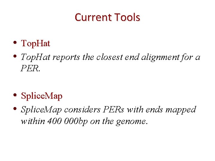 Current Tools • Top. Hat reports the closest end alignment for a PER. •