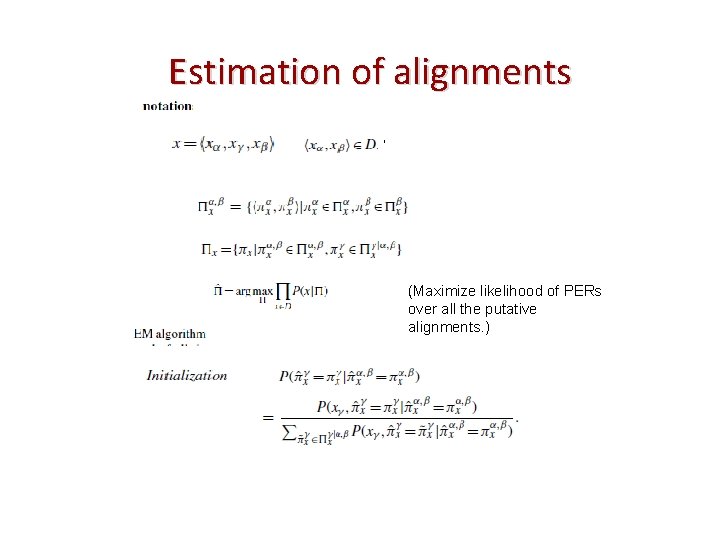 Estimation of alignments , (Maximize likelihood of PERs over all the putative alignments. )