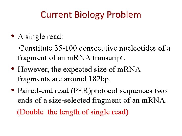 Current Biology Problem • • • A single read: Constitute 35 -100 consecutive nucleotides