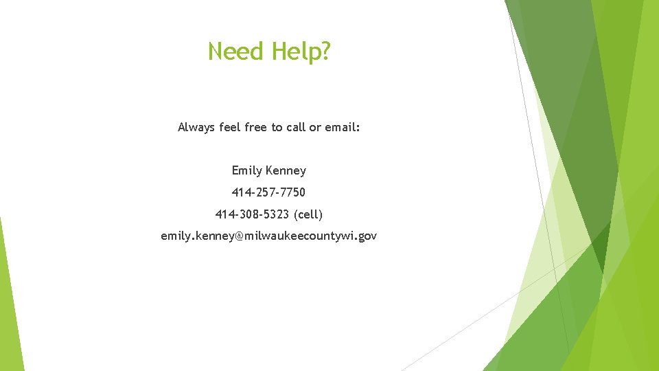 Need Help? Always feel free to call or email: Emily Kenney 414 -257 -7750