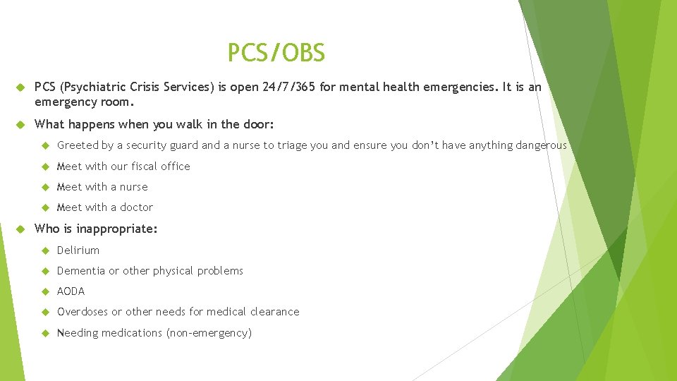 PCS/OBS PCS (Psychiatric Crisis Services) is open 24/7/365 for mental health emergencies. It is