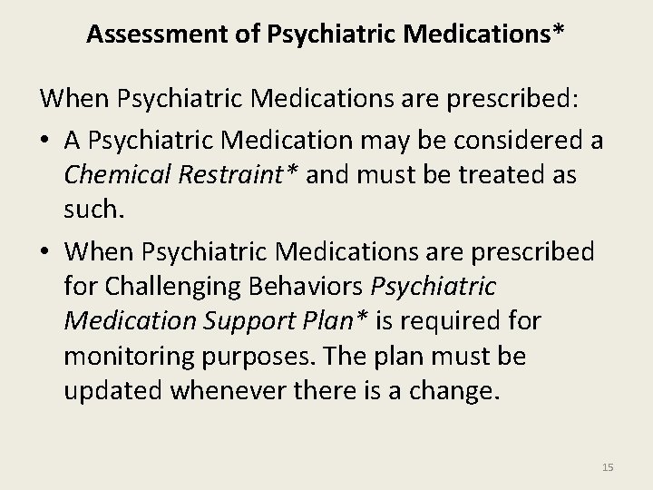 Assessment of Psychiatric Medications* When Psychiatric Medications are prescribed: • A Psychiatric Medication may