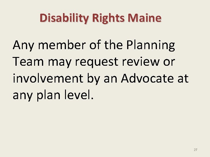 Disability Rights Maine Any member of the Planning Team may request review or involvement Disability Rights Maine Any member of the Planning Team may request review or involvement