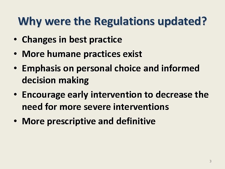 Why were the Regulations updated? • Changes in best practice • More humane practices Why were the Regulations updated? • Changes in best practice • More humane practices