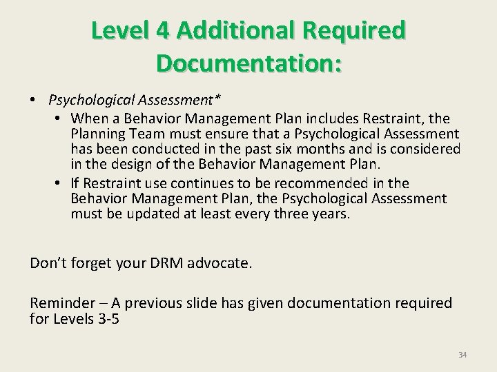Level 4 Additional Required Documentation: • Psychological Assessment* • When a Behavior Management Plan