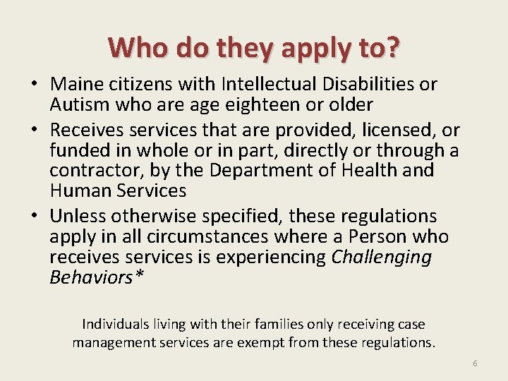 Who do they apply to? • Maine citizens with Intellectual Disabilities or Autism who