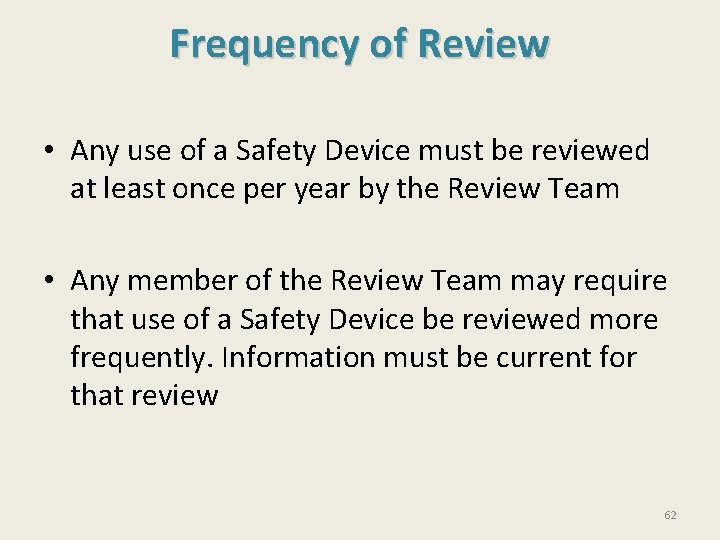Frequency of Review • Any use of a Safety Device must be reviewed at Frequency of Review • Any use of a Safety Device must be reviewed at