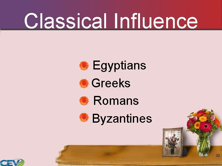 Classical Influence Egyptians Greeks Romans Byzantines 22 