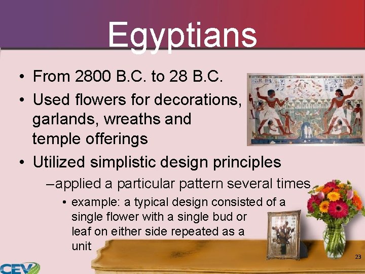 Egyptians • From 2800 B. C. to 28 B. C. • Used flowers for