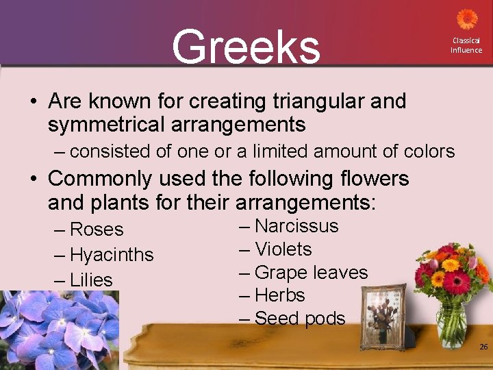 Greeks Classical Influence • Are known for creating triangular and symmetrical arrangements – consisted