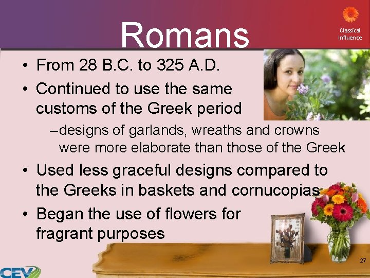 Romans Classical Influence • From 28 B. C. to 325 A. D. • Continued