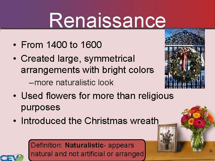 Renaissance • From 1400 to 1600 • Created large, symmetrical arrangements with bright colors