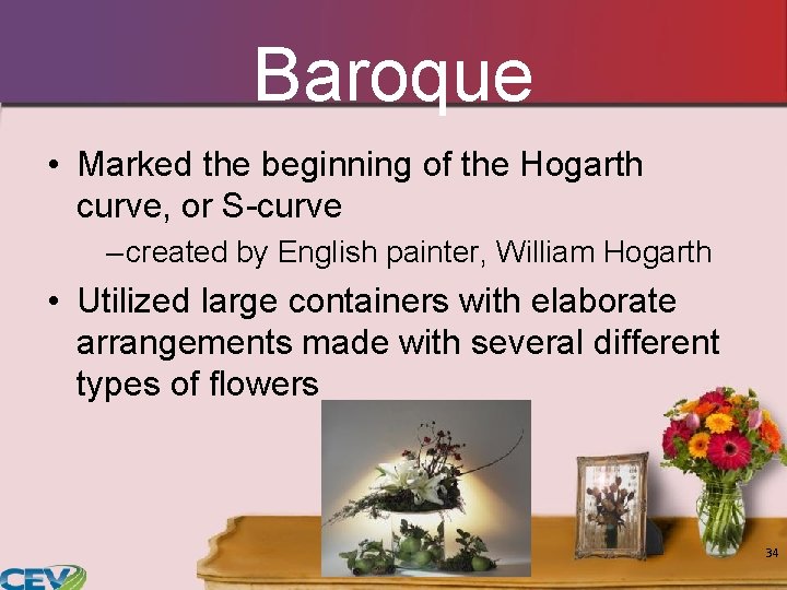 Baroque • Marked the beginning of the Hogarth curve, or S-curve – created by