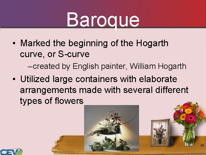 Baroque • Marked the beginning of the Hogarth curve, or S-curve – created by Baroque • Marked the beginning of the Hogarth curve, or S-curve – created by