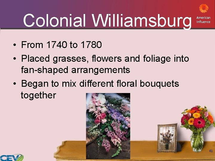 Colonial Williamsburg American Influence • From 1740 to 1780 • Placed grasses, flowers and Colonial Williamsburg American Influence • From 1740 to 1780 • Placed grasses, flowers and