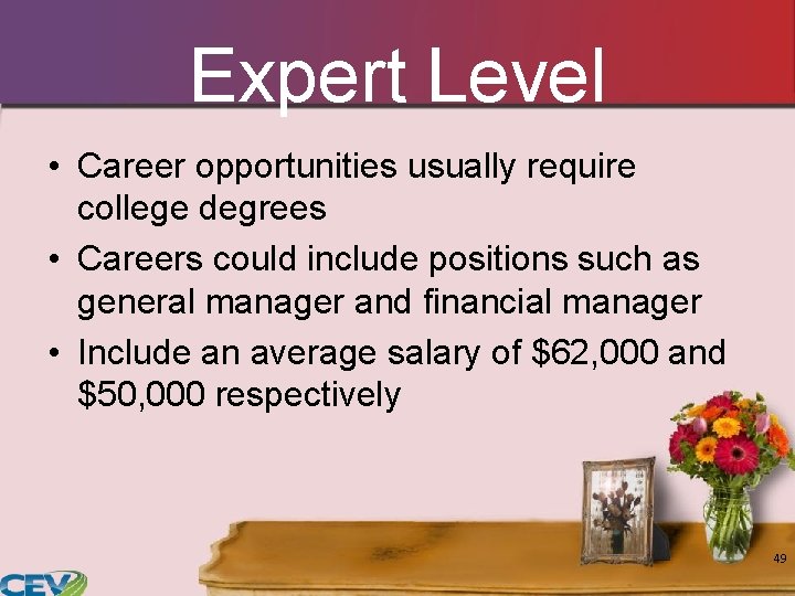 Expert Level • Career opportunities usually require college degrees • Careers could include positions Expert Level • Career opportunities usually require college degrees • Careers could include positions
