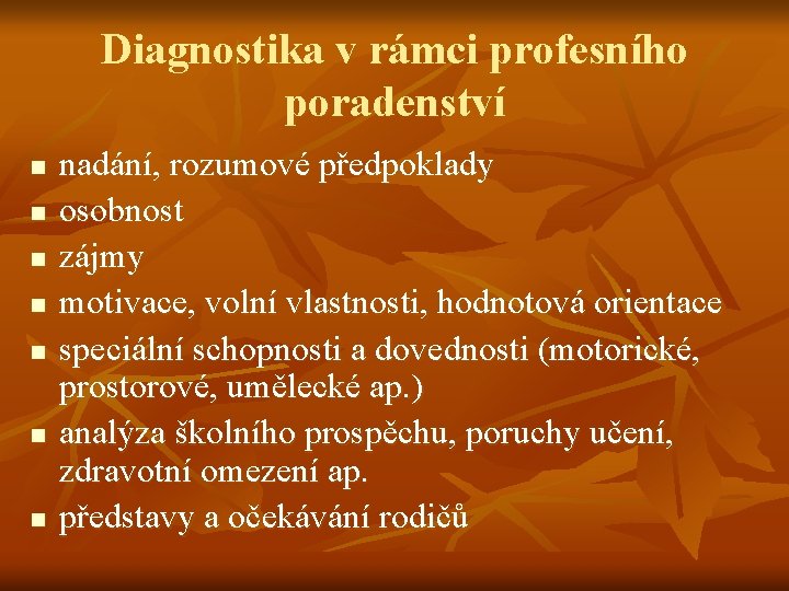 Diagnostika v rámci profesního poradenství n n n nadání, rozumové předpoklady osobnost zájmy motivace,