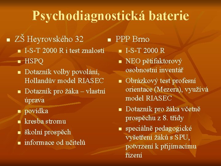 Psychodiagnostická baterie n ZŠ Heyrovského 32 n n n n n I-S-T 2000 R