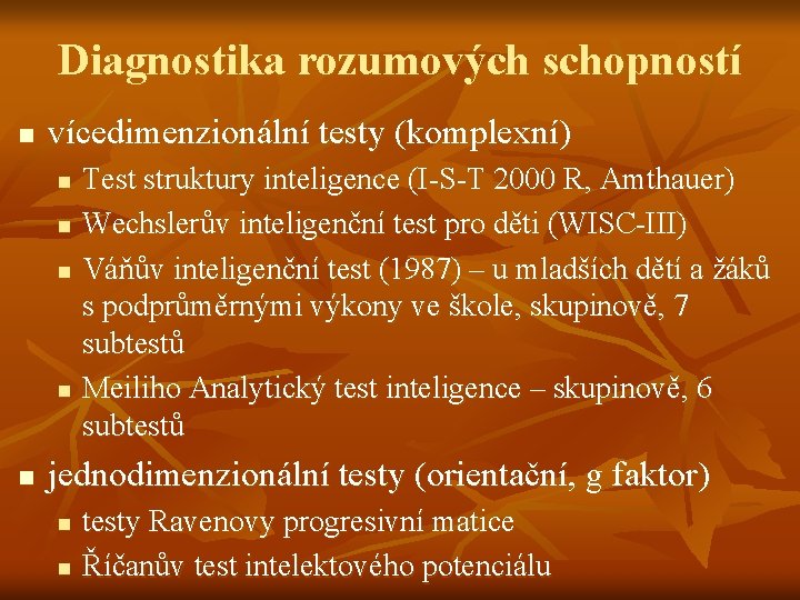 Diagnostika rozumových schopností n vícedimenzionální testy (komplexní) n n n Test struktury inteligence (I-S-T