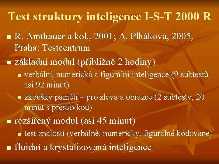 Test struktury inteligence I-S-T 2000 R n n R. Amthauer a kol. , 2001;