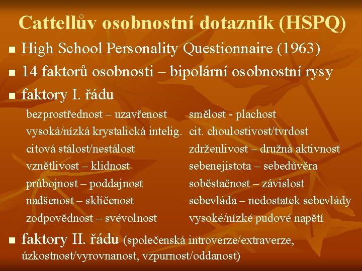 Cattellův osobnostní dotazník (HSPQ) n n n High School Personality Questionnaire (1963) 14 faktorů