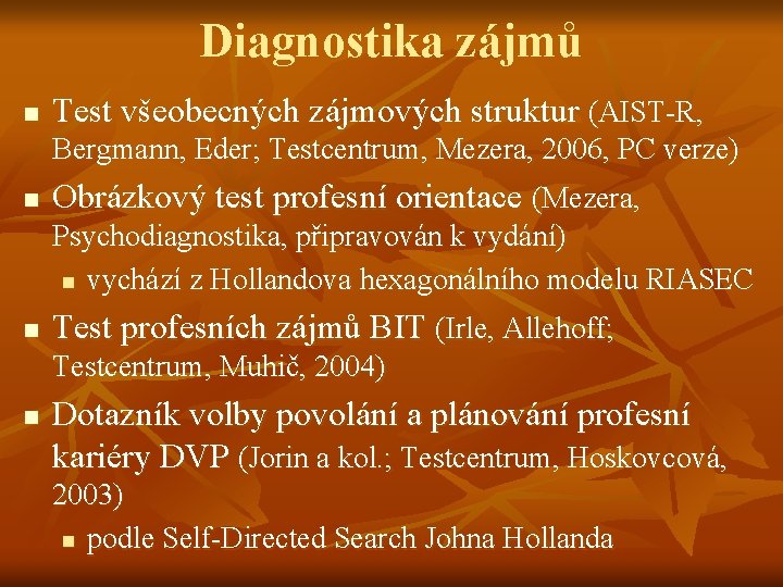 Diagnostika zájmů n Test všeobecných zájmových struktur (AIST-R, Bergmann, Eder; Testcentrum, Mezera, 2006, PC