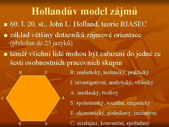 Hollandův model zájmů n n 60. l. 20. st. , John L. Holland, teorie