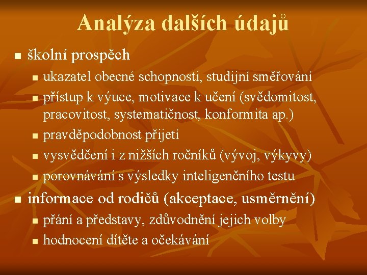 Analýza dalších údajů n školní prospěch n n n ukazatel obecné schopnosti, studijní směřování