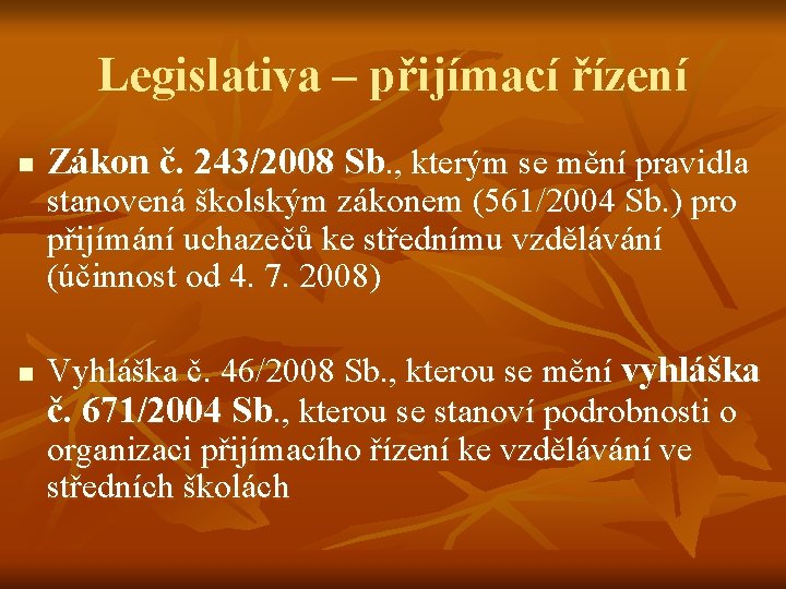 Legislativa – přijímací řízení n Zákon č. 243/2008 Sb. , kterým se mění pravidla