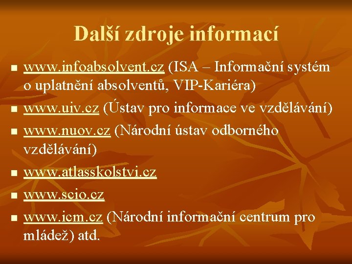 Další zdroje informací n n n www. infoabsolvent. cz (ISA – Informační systém o