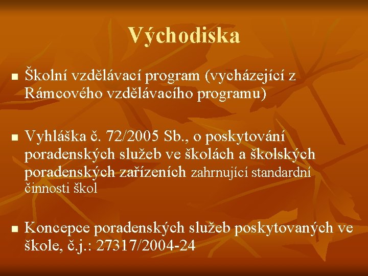 Východiska n n Školní vzdělávací program (vycházející z Rámcového vzdělávacího programu) Vyhláška č. 72/2005